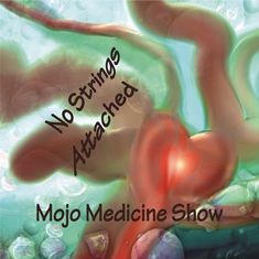 No Strings Attached by the Mojo Medicine Show